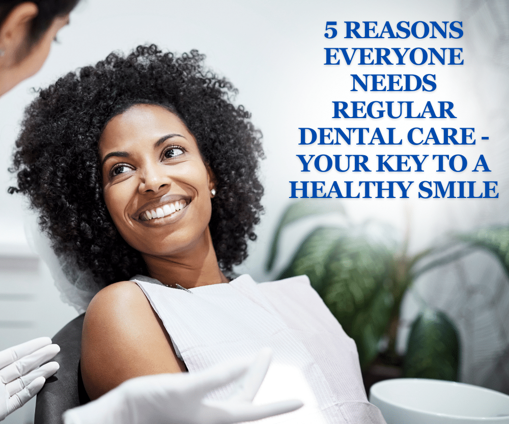 5 Reasons Everyone Needs Regular Dental Care – Your Key to a Healthy Smile 65737502059b8.png